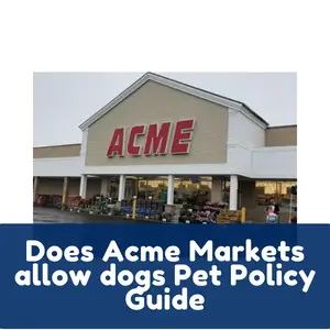 Does Acme Markets allow dogs Pet Policy Guide