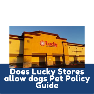 Does Lucky Stores allow dogs Pet Policy Guide