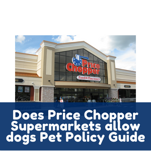 Does Price Chopper Supermarkets allow dogs Pet Policy Guide
