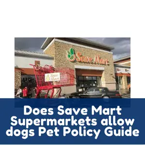 Does Save Mart Supermarkets allow dogs Pet Policy Guide