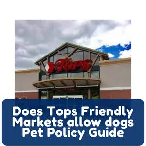 Does Tops Friendly Markets allow dogs Pet Policy Guide