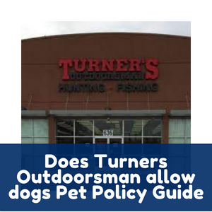 Does Turners Outdoorsman allow dogs Pet Policy Guide