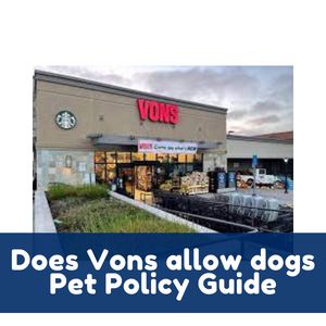 Does Vons allow dogs Pet Policy Guide